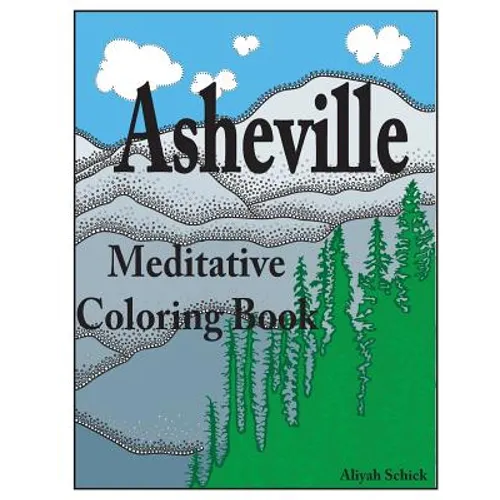 Asheville Meditative Coloring Book: Escape to the best of Asheville, color for relaxation, meditation, stress reduction, spiritual connection, prayer, - Paperback