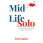 Midlife Solo: Writing Through Chaos to Find My Place in the World - Paperback