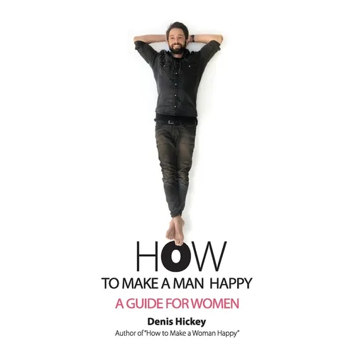 How to Make a Man Happy: A Guide for Women - Paperback