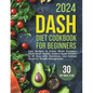 Dash Diet Cookbook for Beginners: Easy Recipes to Lower Blood Pressure, Boost Heart Health. Achieve Rapid Results in 30 Days with Nutritious, Low-Sodi - Paperback