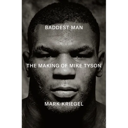 Baddest Man: The Making of Mike Tyson - Hardcover