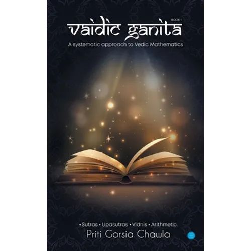 Vaidic Ganita- Book I- A systematic approach to Vedic Mathematics - Paperback