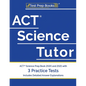 ACT Science Tutor: ACT Science Prep Book 2020 and 2021 with 3 Practice Tests [Includes Detailed Answer Explanations] - Paperback
