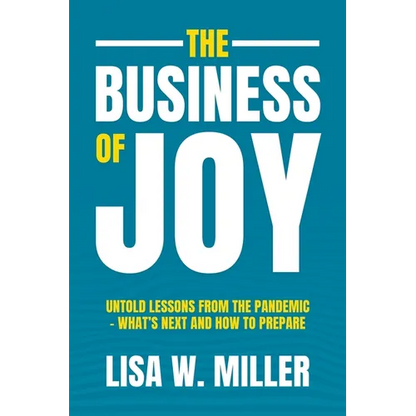 The Business of Joy: Untold Lessons from the Pandemic - What's Next and How to Prepare - Paperback