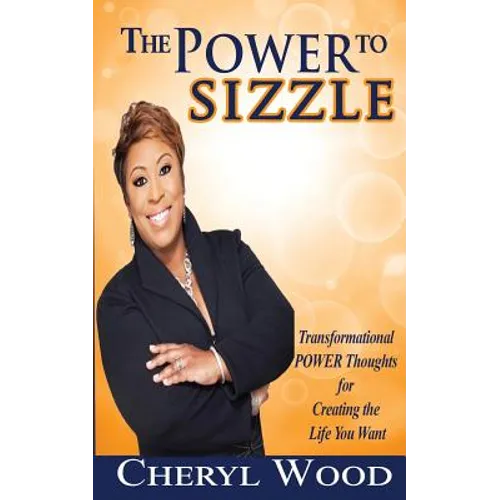 The Power to Sizzle - Transformational Power Thoughts for Creating the Life You Want - Paperback