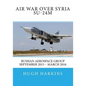 Air War over Syria - Su-24M: Russian Aerospace Group September 2015 - March 2016 - Paperback