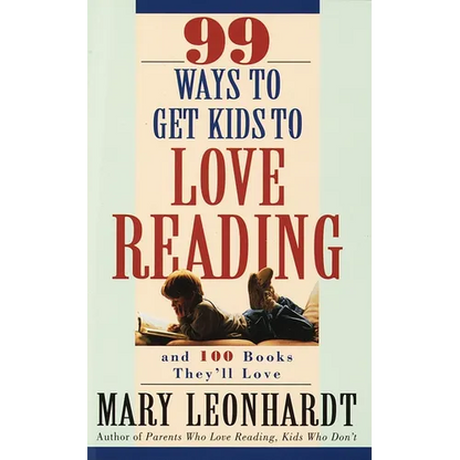 99 Ways to Get Kids to Love Reading: And 100 Books They'll Love - Paperback