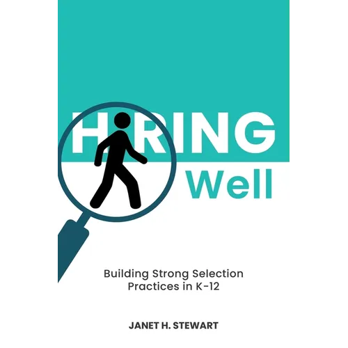 Hiring Well: Building Strong Selection Practices in K-12 - Paperback
