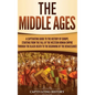 The Middle Ages: A Captivating Guide to the History of Europe, Starting from the Fall of the Western Roman Empire Through the Black Dea - Hardcover