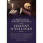 The Collected Supernatural and Weird Fiction of Vincent O'Sullivan - Hardcover