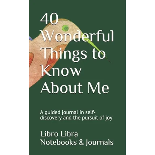 40 Wonderful Things to Know About Me: A guided journal in self-discovery and the pursuit of joy - Paperback