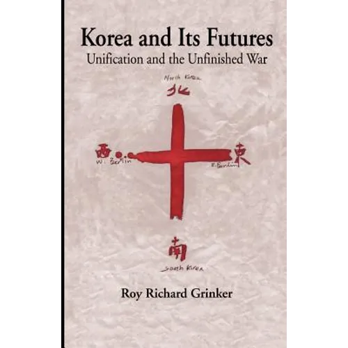 Korea and Its Futures: Unification and the Unfinished War - Paperback