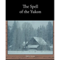 The Spell of the Yukon - Paperback