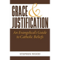 Grace & Justification: An Evangelical's Guide to Catholic Beliefs - Paperback