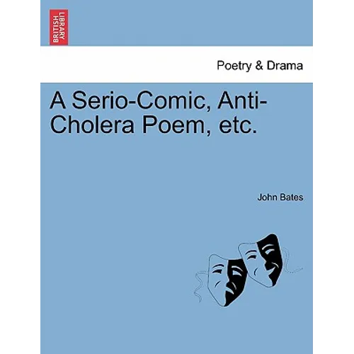 A Serio-Comic, Anti-Cholera Poem, Etc. - Paperback