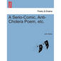A Serio-Comic, Anti-Cholera Poem, Etc. - Paperback