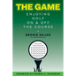 The Game: Enjoying Golf On and Off the Course - Paperback