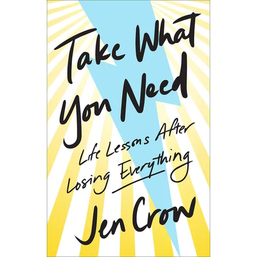 Take What You Need: Life Lessons After Losing Everything - Hardcover