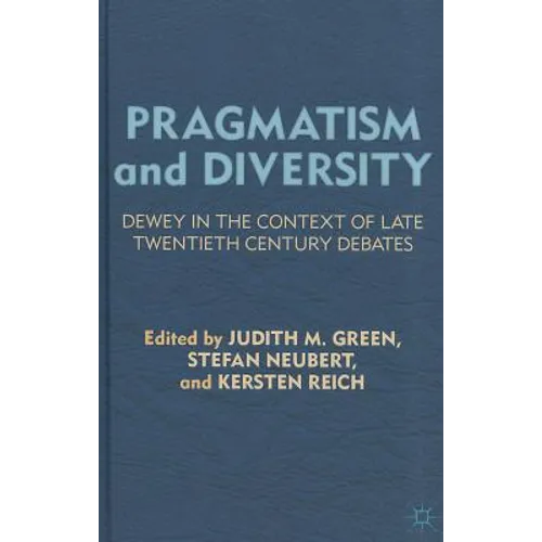 Pragmatism and Diversity: Dewey in the Context of Late Twentieth Century Debates - Hardcover