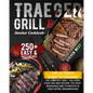 Traeger Grill & Smoker Cookbook: The Complete Guide to Prepare the Greatest Grill You Have Ever Had and Become the Most Renowned BBQ Pitmasters in You - Paperback