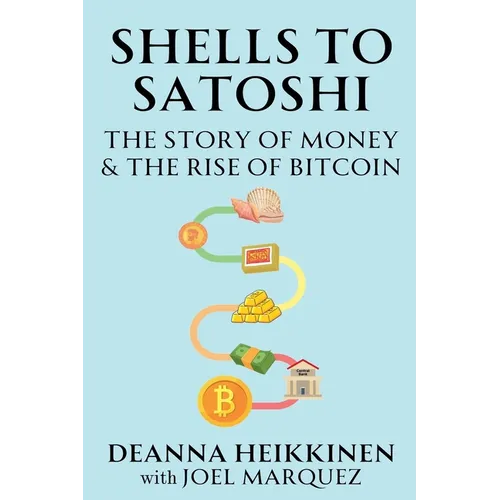 Shells to Satoshi: The Story of Money & The Rise of Bitcoin - Paperback