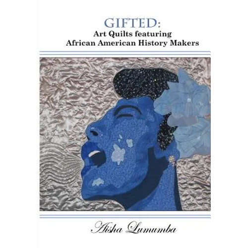 Gifted: Art Quilts Featuring African Amercan History Makers - Paperback