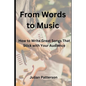 From Words to Music: How to Write Great Songs That Stick with Your Audience - Paperback