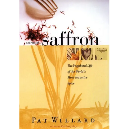 Secrets of Saffron: The Vagabond Life of the World's Most Seductive Spice - Paperback