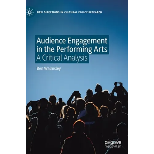 Audience Engagement in the Performing Arts: A Critical Analysis - Hardcover