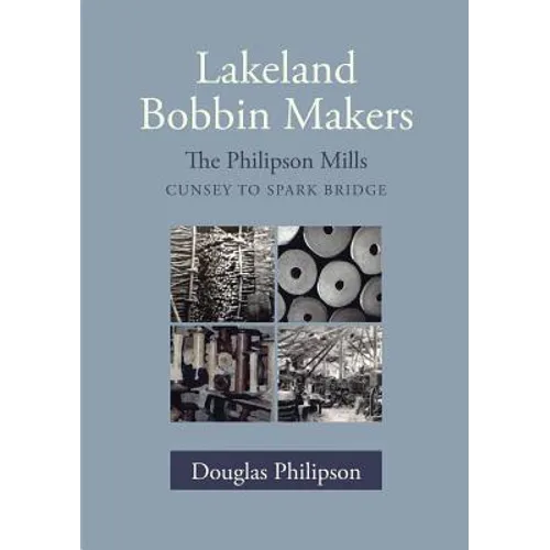 Lakeland Bobbin Makers: The Philipson Mills, Cunsey to Spark Bridge - Paperback