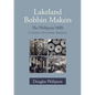 Lakeland Bobbin Makers: The Philipson Mills, Cunsey to Spark Bridge - Paperback