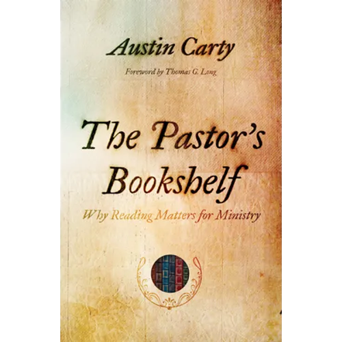 The Pastor's Bookshelf: Why Reading Matters for Ministry - Paperback