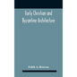 Early Christian And Byzantine Architecture - Hardcover