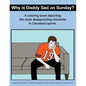 Why Is Daddy Sad on Sunday?: A Coloring Book Depicting the Most Disappointing Moments in Cleveland Sports - Paperback