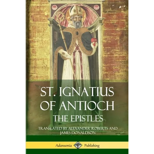St. Ignatius of Antioch: The Epistles - Paperback