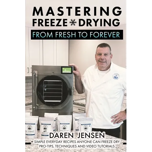 Mastering Freeze Drying: From Fresh to Forever - Paperback