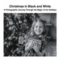 Christmas in Black and White: A Photographic Journey Through the Magic of the Holidays - Paperback