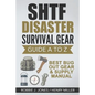 SHTF Disaster Survival Gear Guide A to Z: Best Bug Out Gear & Supply Manual - Paperback