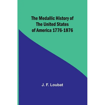 The Medallic History of the United States of America 1776-1876 - Paperback