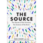 The Source: The Secrets of the Universe, the Science of the Brain - Hardcover