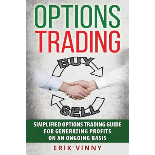 Options Trading: Simplified Options Trading Guide For Generating Profits On An Ongoing Basis - Paperback