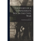 The Story of a Confederate Boy in the Civil War - Hardcover