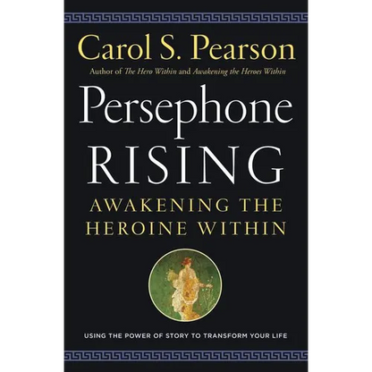 Persephone Rising: Awakening the Heroine Within - Paperback