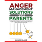 Anger Management Solutions for Parents: "Quick, practical strategies for parents to manage emotions, improve communication, and create lasting connect - Paperback