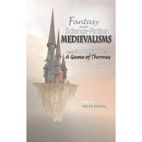Fantasy and Science Fiction Medievalisms: From Isaac Asimov to A Game of Thrones - Hardcover