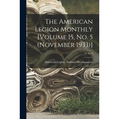 The American Legion Monthly [Volume 15, No. 5 (November 1933)]; 15, no 5 - Paperback