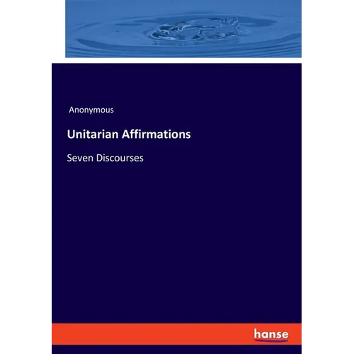 Unitarian Affirmations: Seven Discourses - Paperback