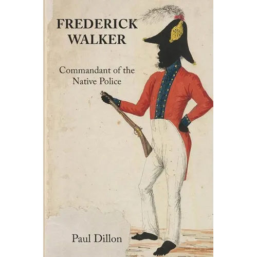 Frederick Walker: Commandant of the Native Police - Hardcover