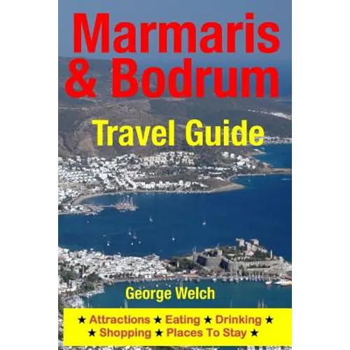 Marmaris & Bodrum Travel Guide: Attractions, Eating, Drinking, Shopping & Places To Stay - Paperback
