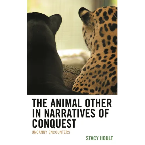 The Animal Other in Narratives of Conquest: Uncanny Encounters - Hardcover